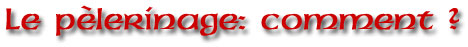 Le p�lerinage: commment?